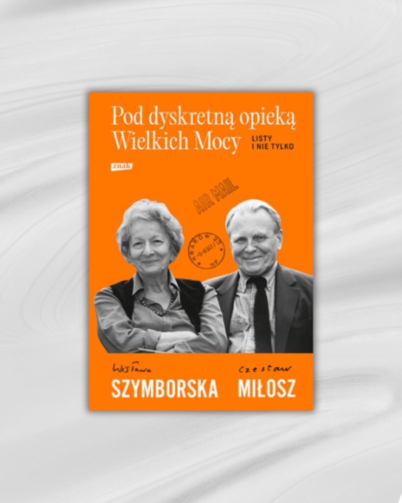Pod dyskretną opieką Wielkich Mocy – Wisława Szymborska, Czesław Miłosz